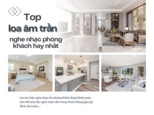 Top loa âm trần nghe nhạc phòng khách hay nhất hiện nay